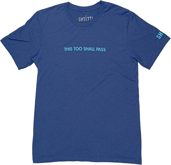 This Too Shall Pass Tee - Shtettl